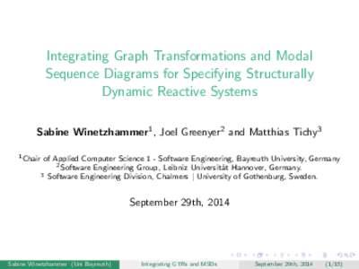 Integrating Graph Transformations and Modal Sequence Diagrams for Specifying Structurally Dynamic Reactive Systems Sabine Winetzhammer1 , Joel Greenyer2 and Matthias Tichy3 1 Chair