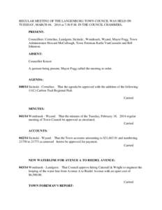 REGULAR MEETING OF THE LANGENBURG TOWN COUNCIL WAS HELD ON TUESDAY, MARCH 04, 2014 at 7:30 P.M. IN THE COUNCIL CHAMBERS. PRESENT: Councillors: Cornelius, Lundgren, Sicinski , Wondrasek, Wyand, Mayor Fogg, Town Administra