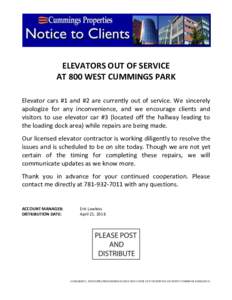 ELEVATORS OUT OF SERVICE AT 800 WEST CUMMINGS PARK Elevator cars #1 and #2 are currently out of service. We sincerely apologize for any inconvenience, and we encourage clients and visitors to use elevator car #3 (located