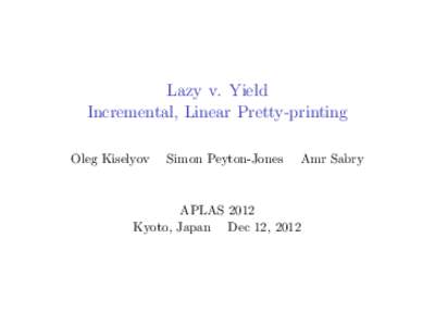 Lazy v. Yield Incremental, Linear Pretty-printing Oleg Kiselyov Simon Peyton-Jones