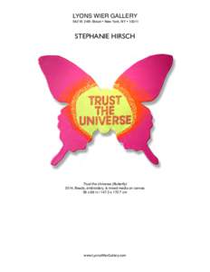 LYONS WIER GALLERY 542 W. 24th Street  New York, NY  10011 STEPHANIE HIRSCH  Trust the Universe (Butterfly)