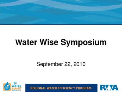 Water Wise Symposium September 22, 2010 Incentive Programs to help implement WELO •