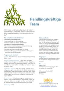 Handlingskraftiga Team Vill ni skapa handlingskraftiga team där alla är öppna för egna och andras idéer och där man kan agera både självständigt och i samspel med andra? Mål och effekt med utbildningen