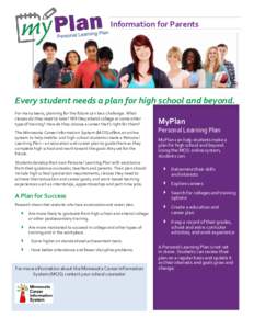 Information for Parents  Every student needs a plan for high school and beyond. For many teens, planning for the future can be a challenge. What classes do they need to take? Will they attend college or some other type o