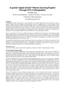 A gender digital divide? Women learning English through ICTs in Bangladesh Alexandra Tyers British Council Bangladesh / Institute of Education, University of London 5 Fuller Road, Dhaka, Bangladesh alexandratyers@gmail.c