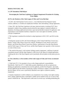 RESOLUTION 2014—001 (A) LPC Resolution Title/Subject Encouraging the Utah State Legislature to Support Impairment Protection for Existing Water Rights (B) We, the Members of the Utah League of Cities and Towns find tha