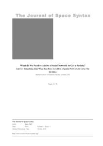 The Journal of Space Syntax  What do We Need to Add to a Social Network to Get a Society? Answer: Something Like What You Have to Add to a Spatial Network to Get a City Bill Hillier Bartlett School of Graduate Studies, L