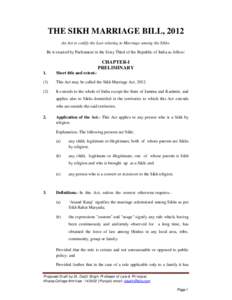 THE SIKH MARRIAGE BILL, 2012 An Act to codify the Law relating to Marriage among the Sikhs. Be it enacted by Parliament in the Sixty Third of the Republic of India as follow: CHAPTER-I PRELIMINARY