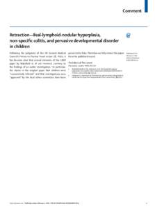 Comment  Retraction—Ileal-lymphoid-nodular hyperplasia, non-specific colitis, and pervasive developmental disorder in children Following the judgment of the UK General Medical