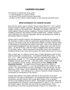 CASIMIR PULASKI This section is divided into three parts: --a brief biography of Casimir Pulaski --an account of his recent honorary citizenship --a history of the Casimir Pulaski holiday on the national and state levels