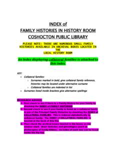 INDEX of FAMILY HISTORIES IN HISTORY ROOM COSHOCTON PUBLIC LIBRARY PLEASE NOTE: THERE ARE NUMEROUS SMALL FAMILY HISTORIES AVAILABLE IN ARCHIVAL BOXES LOCATED IN THE