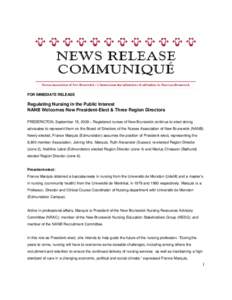 FOR IMMEDIATE RELEASE  Regulating Nursing in the Public Interest NANB Welcomes New President-Elect & Three Region Directors FREDERICTON, September 15, 2009 – Registered nurses of New Brunswick continue to elect strong 