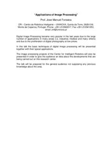 “Applications of Image Processing” Prof. Jose Manuel Fonseca CRI - Centro de Robótica Inteligente – UNINOVA, Quinta da Torre, , Monte de Caparica, Portugal, Phone: +, Fax:+, email