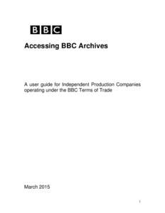 Accessing BBC Archives  A user guide for Independent Production Companies operating under the BBC Terms of Trade  March 2015