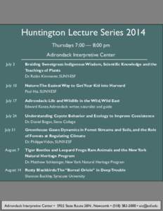 Huntington Lecture Series 2014 Thursdays 7:00 — 8:00 pm Adirondack Interpretive Center July 3  Braiding Sweetgrass: Indigenous Wisdom, Scientific Knowledge and the