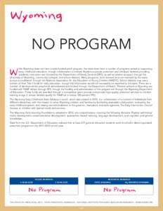 NO PROGRAM hile Wyoming does not have a state-funded pre-K program, the state does have a number of programs aimed at supporting early childhood education, though collaboration is limited. Numerous private preschool and 