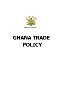 THE REPUBLIC OF GHANA  GHANA TRADE POLICY  Foreword