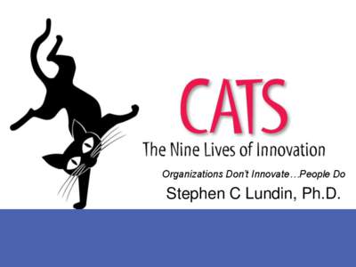 Organizations Don’t Innovate…People Do  Stephen C Lundin, Ph.D. Opening