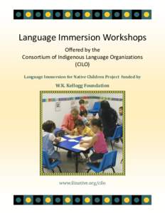 Language Immersion Workshops Offered by the Consortium of Indigenous Language Organizations (CILO) Language Immersion for Native Children Project funded by
