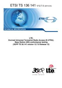 TSV12LTE; Evolved Universal Terrestrial Radio Access (E-UTRA); Base Station (BS) conformance testing  (3GPP TSversionRelease 12)