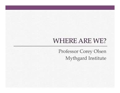 WHERE ARE WE? Professor Corey Olsen Mythgard Institute Where Are We? 1.  A Word from Fiver