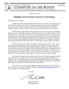 February 14, 2012  Highlights of the President’s Fiscal Year 2013 Budget Dear Democratic Colleague: President Obama has put forth a budget that invests in job creation and economic growth in the short-term and gets our
