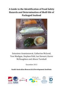 A Guide to the Identification of Food Safety Hazards and Determination of Shelf-life of Packaged Seafood Sutasinee Anantanawat, Catherine McLeod, Tom Madigan, Stephen Pahl, Ian Stewart, Karen