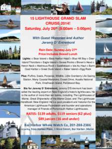 15 LIGHTHOUSE GRAND SLAM CRUISE 2014! Saturday, July 26th (9:00am – 5:00pm) With Guest Historian and Author Jeremy D’ Entremont Rain Date: Sunday July 27th