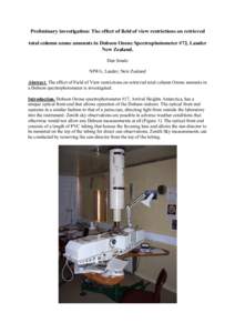 Preliminary investigation: The effect of field of view restrictions on retrieved total column ozone amounts in Dobson Ozone Spectrophotometer #72, Lauder New Zealand. Dan Smale NIWA, Lauder, New Zealand Abstract. The eff