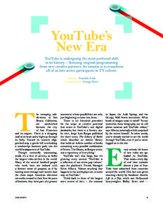 YouTube’s New Era YouTube is undergoing the most profound shift in its history – licensing original programming from new creative partners. Its mission is to transform all of us into active participants in TV culture