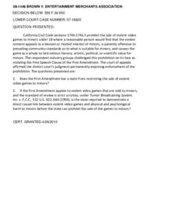 [removed]BROWN V. ENTERTAINMENT MERCHANTS ASSOCIATION DECISION BELOW: 556 F.3d 950 LOWER COURT CASE NUMBER: [removed]QUESTION PRESENTED:  California Civil Code sections[removed]prohibit the sale of violent video