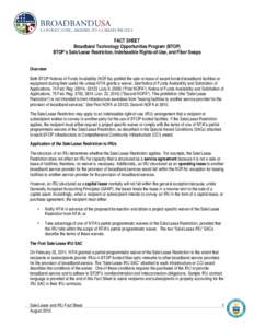 FACT SHEET Broadband Technology Opportunities Program (BTOP) BTOP’s Sale/Lease Restriction, Indefeasible Rights-of-Use, and Fiber Swaps Overview Both BTOP Notices of Funds Availability (NOFAs) prohibit the sale or leas