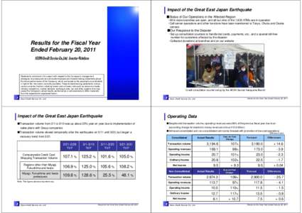 Impact of the Great East Japan Earthquake ■Status of Our Operations in the Affected Region ・All in-store branches are open, and all but nine of the 1,833 ATMs are in operation ・Call center operations and other func