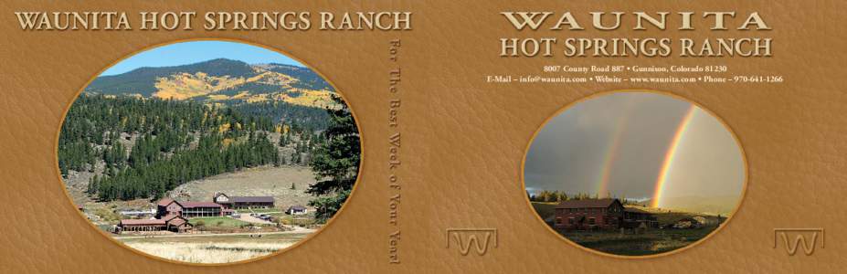 8007 County Road 887 • Gunnison, Colorado[removed]E-Mail – [removed] • Website – www.waunita.com • Phone – [removed] Waunita Hot Springs Ranch, located high in the Colorado Rockies at 8,946 ft. eleva