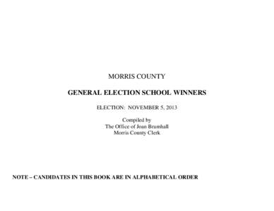 MORRIS COUNTY GENERAL ELECTION SCHOOL WINNERS ELECTION: NOVEMBER 5, 2013 Compiled by The Office of Joan Bramhall Morris County Clerk