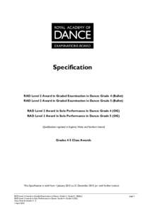 Specification  RAD Level 2 Award in Graded Examination in Dance: Grade 4 (Ballet) RAD Level 2 Award in Graded Examination in Dance: Grade 5 (Ballet) RAD Level 2 Award in Solo Performance in Dance: Grade 4 (OG) RAD Level 