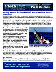 Press Release Genetic markers developed at VIMS help feds enforce seafood regulations (December 6, 2011) New discoveries in “marine forensics” by researchers at the Virginia Institute of Marine Science will allow fed