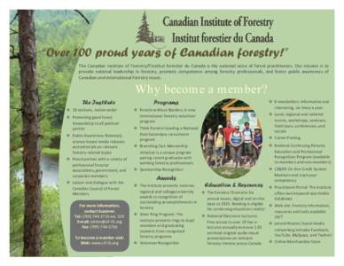 “Over 100 proud years of Canadian forestry!” The Canadian Institute of Forestry/l’Institut forestier du Canada is the national voice of forest practitioners. Our mission is to provide national leadership in forestr