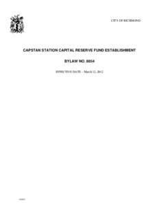CITY OF RICHMOND  CAPSTAN STATION CAPITAL RESERVE FUND ESTABLISHMENT BYLAW NOEFFECTIVE DATE – March 12, 2012