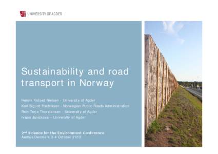 Sustainability and road transport in Norway Henrik Kofoed Nielsen - University of Agder Karl Sigurd Fredriksen - Norwegian Public Roads Administration Rein Terje Thorstensen - University of Agder Ivana Janickova – Univ