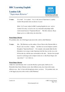 BBC Learning English London Life “Superman Returns” Yvonne:  Is it a bird? Is it a plane? No, it’s the return of Superman to a sparkly