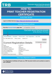 HOW TO: PRINT TEACHER REGISTRATION CERTIFICATE Access Online Services Log in to Online Services https://trbaccount.ntschools.net/Login.aspx Generate Registration Certificate