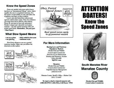 Know the Speed Zones Zones are marked with signs and/or buoys that have an “International Orange” circle, which signiﬁes the area is a regulated waterway. It is the boater’s responsibility to read and follow the 