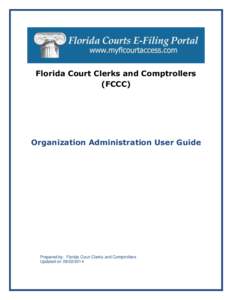 Florida Court Clerks and Comptrollers (FCCC) Organization Administration User Guide  Prepared by: Florida Court Clerks and Comptrollers