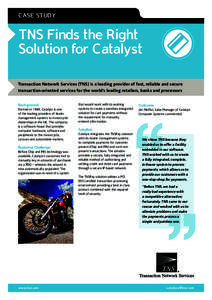 CASE STUDY  TNS Finds the Right Solution for Catalyst Transaction Network Services (TNS) is a leading provider of fast, reliable and secure transaction-oriented services for the world’s leading retailers, banks and pro