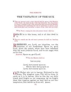 THE ORDER FOR  THE VISITATION OF THE SICK ¶ When any person is sick, notice thereof shall be given to the Minister of the Parish, who shall use the Order that followeth. But, if necessity so require, nothing in this Ord