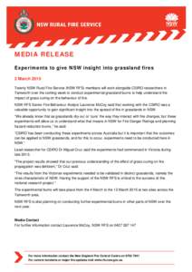 MEDIA RELEASE Experiments to give NSW insight into grassland fires 2 March 2015 Twenty NSW Rural Fire Service (NSW RFS) members will work alongside CSIRO researchers in Tamworth over the coming week to conduct experiment