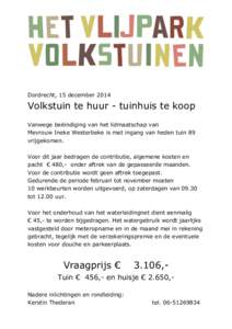 Dordrecht, 15 decemberVolkstuin te huur - tuinhuis te koop Vanwege beëindiging van het lidmaatschap van Mevrouw Ineke Westerbeke is met ingang van heden tuin 89 vrijgekomen.
