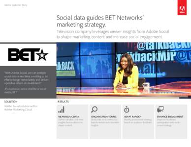 Adobe Customer Story  Social data guides BET Networks’ marketing strategy. Television company leverages viewer insights from Adobe Social to shape marketing content and increase social engagement.