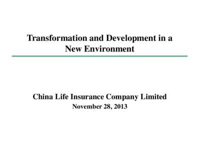 Transformation and Development in a New Environment China Life Insurance Company Limited November 28, 2013